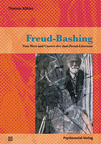 Freud-Bashing: Vom Wert und Unwert der Anti-Freud-Literatur (Bibliothek der Psychoanalyse)